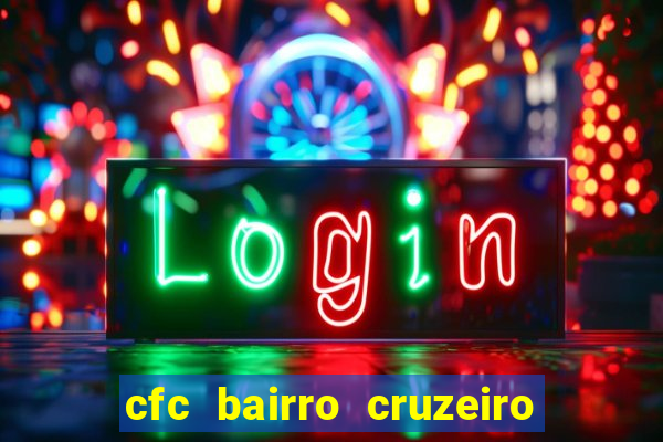 cfc bairro cruzeiro caxias do sul